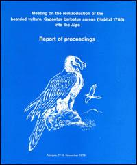 Meeting on the reintroduction of the bearded vulture, Gypaetus barbatus aureus (Hablizl 1788), into the Alps, Morges 17-18 November 1978 : report of proceedings