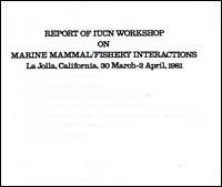 Report of IUCN Workshop on Marine Mammal - Fishery Interactions, La Jolla, California, 30 March-2 April 1981