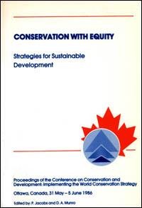 Conservation with equity : strategies for sustainable development : proceedings of the Conference on Conservation and Development : implementing the World Conservation Strategy, Ottawa, Canada, 31 May - 5 June 1986