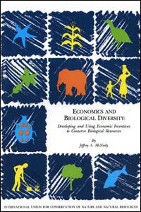 Economics and biological diversity : developing and using economic incentives to conserve biological resources