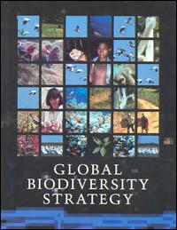 Global biodiversity strategy : guidelines for action to save, study and use Earth's biotic wealth sustainably and equitably
