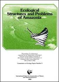 Ecological structures and problems of Amazonia : proceedings of a symposium organised by the Department of Biological Sciences of the Federal University of Sao Carlos, and the IUCN Commission on Ecology at Sao Carlos, Brazil, 18 March 1982