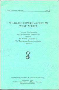 Wildlife conservation in West Africa : proceedings of the symposium held at the University of Ibadan, Nigeria, during the Seventh Biennial Conference of the West African Science Association of 2 April 1970