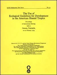 Proceedings of [an] international meeting on the use of ecological guidelines for development in the American humid tropics held at Caracas, Venezuela, 20-22 February 1974