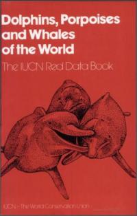 Dolphins, porpoises and whales of the world : the IUCN red data book
