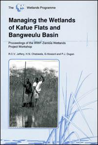 Managing the wetlands of Kafue Flats and Bangweulu Basis : proceedings of the WWF-Zambia Wetlands Project Workshop, Musungwa Safari Lodge, Kafue National Park, Zambia, 5-7 November 1986