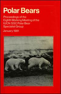 Polar bears : proceedings of the eighth Working Meeting of the IUCN/SSC Polar Bear Specialist Group, held at the Ministry of Environment, Oslo, Norway, 15-19 January 1981