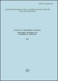 Statuts révisés par l'Assemblée générale lors de sa 14e session (Ashkâbâd, URSS, 4 octobre 1978) et règlement interieur amendé par le conseil de l'UICN lors de sa...21e réunion (novembre 1986)