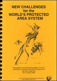 New challenges for the world's protected area system : proceedings of the 30th Working Session of the IUCN's Commission on National Parks and Protected Areas, San José, Costa Rica, 30-31 January 1988