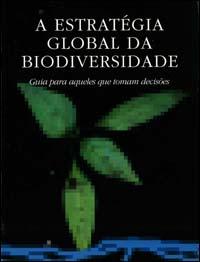 A Estratégia Global da Biodiversidade : guia para aqueles que tomam decisões