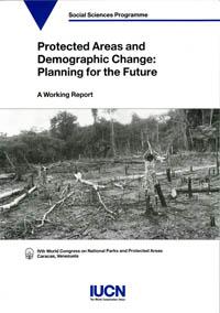 Protected areas and demographic change : planning for the future : a working report of Workshop 1.6, IVth World Congress on National Parks and Protected Areas, Caracas, Venezuela, 10-21 February 1992