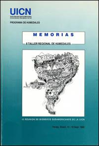 Memorias : II Taller Regional de Humedales, III Reunión de Miembros Sudamericanos de la UICN, Paraty, Brasil, 14-18 Sept. 1992