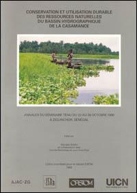 Conservation et utilisation durable des ressources naturelles du bassin hydrographique de la Casamance : annales du séminaire tenu du 22 au 26 octobre 1990 à Ziguinchor, Sénégal