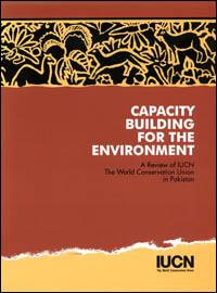 Capacity building for the environment : a programme and management review of IUCN - The World Conservation Union in Pakistan