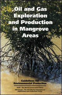 Exploración y producción de petróleo y gas en los manglares : directrices para la protección del ambiente