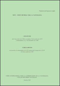 Estatutos del 5 de octubre de 1948, revisados el 4 de octubre de 1978 y enmendados el 2 y 5 de diciembre de 1990 y reglamento de acuerdo a lo enmendado en la 36a reunión del Consejo de la UICN el 16 de octubre de 1993