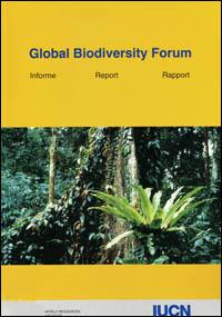 Report of the Global Biodiversity Forum, IUCN Headquarters, Gland Switzerland, 7-9 October 1993