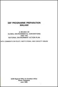 GEF [Global Environmental Facility] programme preparation : Malawi. A review of global environmental conventions and the National Environment Action Plan with comments on policy, institutional and capacity issues