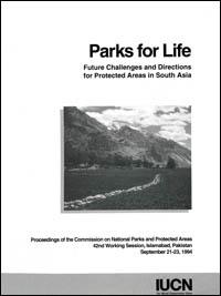 Parks for life : future challenges and directions for protected areas in South Asia. Proceedings of the Commission on National Parks and Protected Areas 42nd Working session, Islamabad, Pakistan, September 21-23, 1994