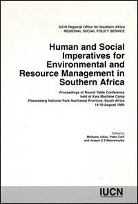 Human and social imperatives for environmental and resource management in Southern Africa : proceedings of round table conference held at Kwa Maritane Camp, Pilanesberg National Park, Northwest Province, South Africa, 14-18 August 1994