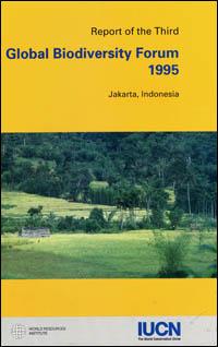 Report of the third Global biodiversity forum, 4-5 November 1995, Jakarta, Indonesia