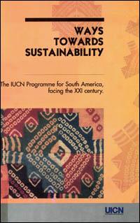 Ways towards sustainability : the IUCN programme for South America facing the XXI century