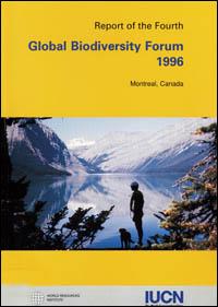 Report of the fourth Global biodiversity forum, 31 August-1 September 1996, Montreal, Canada