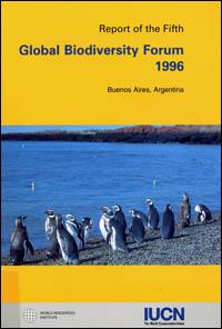 Report of the fifth Global biodiversity forum, 1-3 November 1996, Buenos Aires, Argentina