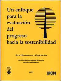 Un enfoque para la evaluación del progreso hacia la sostenibilidad : serie herramientas y capacitación para instituciones, equipos de campo y agencias colaboradoras