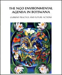 The NGO environmental agenda in Botswana : current practice and future actions. Proceedings of a workshop in Francistown, November 1997