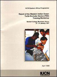 Report of the Western Indian Ocean Turtle Excluder Device [TED] training workshop, Bandari College, Mombasa, Kenya, 27-31 January 1997