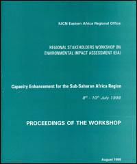 Regional stakeholders workshop on environmental impact assessment : capacity enhancement for the sub-Saharan Africa region, held at UNEP headquarters, Nairobi, Kenya, 8th-10th July 1998 : proceedings of the workshop