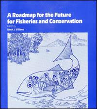 A roadmap for the future for fisheries and conservation : proceedings of the Fisheries Session, IUCN Marine and Coastal Workshop,  17-18 October 1996, Montreal, Canada