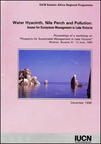 Water hyacinth, Nile perch and pollution : issues for ecosystem management in Lake Victoria. Proceedings of a workshop on "Prospects for sustainable management in Lake Victoria"