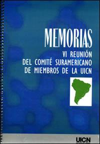 Memorias : VI reunión del comité suramericano de miembros de la UICN, Cumbaya, Ecuador, 8 al 9 de junio de 1998