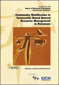 Community mobilisation in community based natural resources management in Botswana. Report of workshop proceedings