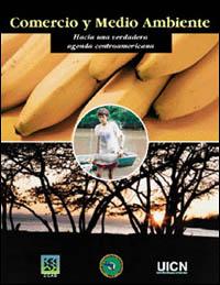 Comercio y medio ambiente : hacia una verdadera agenda centroamericana. Memoria del Foro regional sobre comercio y medio ambiente