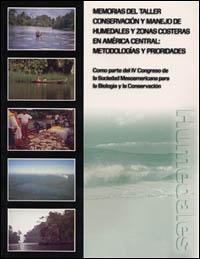 Memorias del Taller conservación y manejo de humedales y zonas costeras en América central : metodologías y prioridades, como parte del IV Congreso de la Sociedad Mesoamericana para la Biología y la Conservación