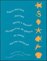 Sobre marinos, marinas, mares y mareas : perspectiva de género en zonas marino-costeras