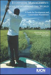 Ecosystem management : lessons from around the world. A guide for development and conservation practitioners