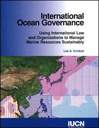 International ocean governance : using international law and organizations to manage marine resources sustainably