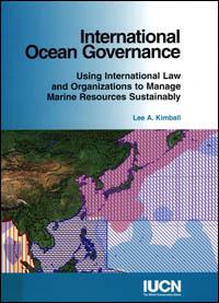 International ocean governance : using international law and organizations to manage marine resources sustainably