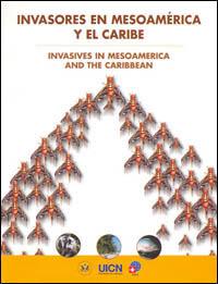 Invasores en Mesoamérica y el Caribe : resultados del Taller sobre especies invasoras : ante los retos de su presencia en Mesoamérica y el Caribe