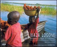 Waza Logone, histoires d'eaux et d'hommes : vivre dans la plaine inondable de Waza Logone au Cameroun