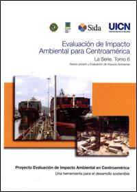 Evaluación de impacto ambiental para Centroamérica, tomo 6 : sector privado y evaluación de impacto ambiental
