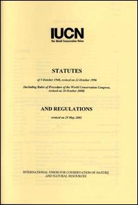 Statutes of 5 October 1948, revised on 22 October 1996 (including Rules of Procedure of the World Conservation Congress, revised on 10 October 2000) and Regulations revised on 29 May 2002