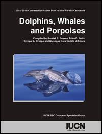 Dolphins, whales and porpoises : 2002-2010 conservation action plan for the world's cetaceans