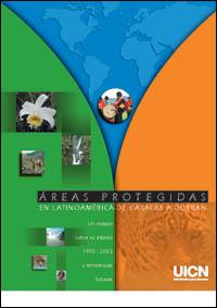 Áreas protegidas en Latinoamérica, de Caracas a Durban : un vistazo sobre su estado 1992-2003 y tendencias futuras