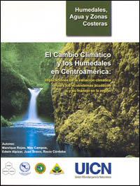 El cambio climático y los humedales en Centroamérica : implicaciones de la variación climática para los ecosistemas acuáticos y su manejo en la región