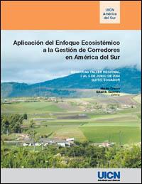 Aplicación del enfoque ecosistémico a la gestión de corredores en América del Sur : memorias taller regional